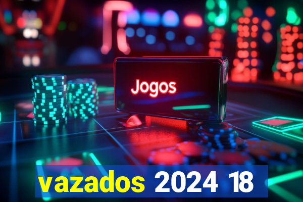 vazados 2024 18